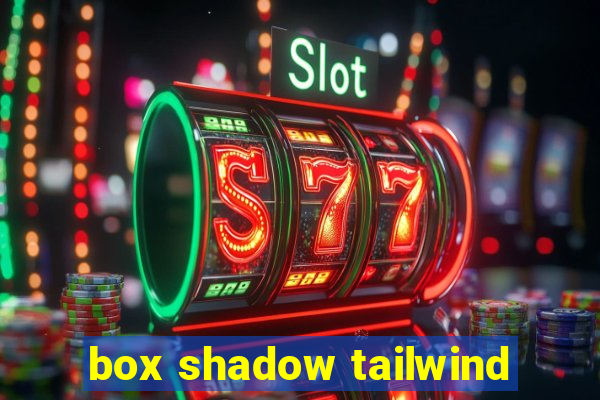 box shadow tailwind